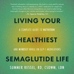Living Your Healthiest Semaglutide Life By Summer Kessel (Audiobook Excerpt)