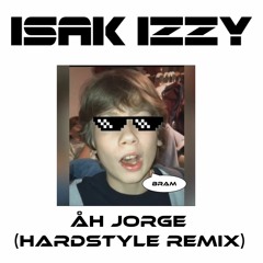 Åh Jorge (IsakIzzy Hardstyle Version)
