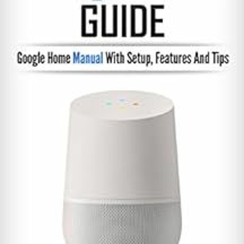 Stream Read pdf Google Home The Google Home Guide And Google Home