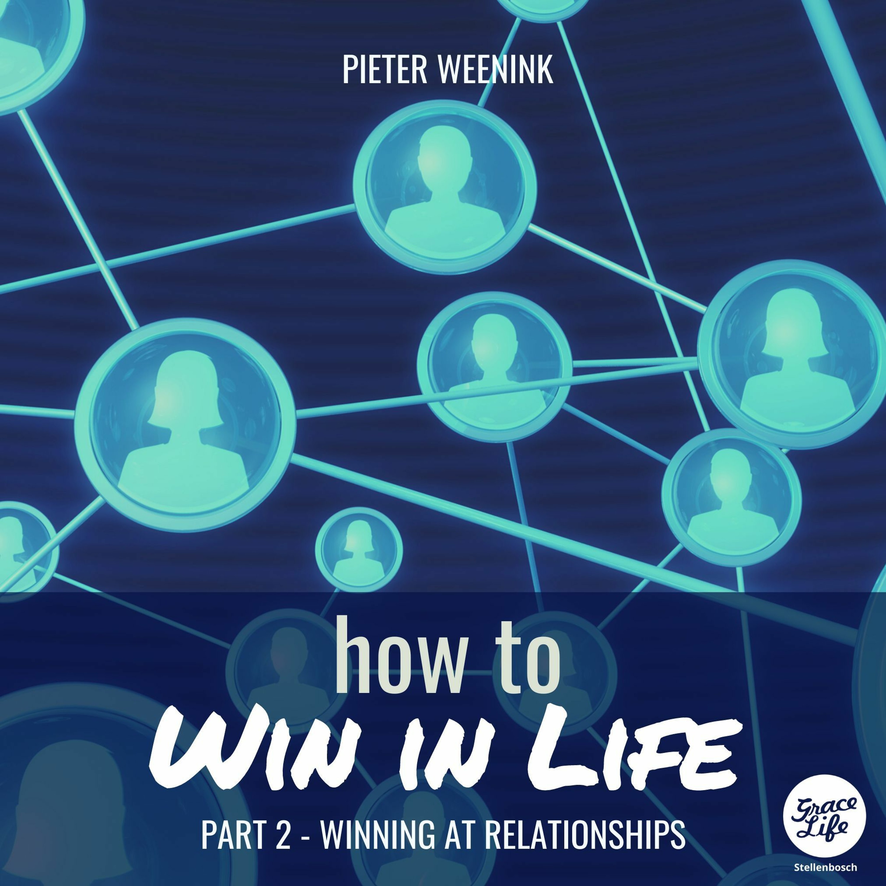 How To Win In Life - Part 2 - Winning At Relationships - Pieter Weenink(Stellenbosch)