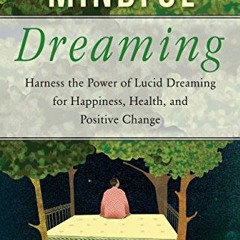 Get KINDLE PDF EBOOK EPUB Mindful Dreaming: Harness the Power of Lucid Dreaming for H