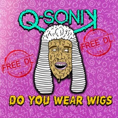 Q - SONIK - Do You Wear Wigs (10K PLAYS)