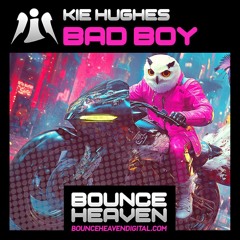 Kie Hughes - Bad Boy (OUT NOW on Bounce Heaven Digital)