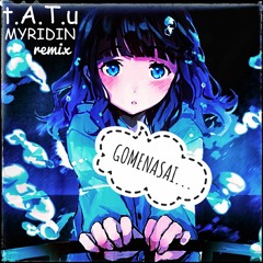 t.A.T.u - Gomenasai ( MYRIDIN DnB Remix ) FREE Download