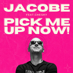 Jacobe feat. Cheshy - Pick Me Up Now! (Original Mix)