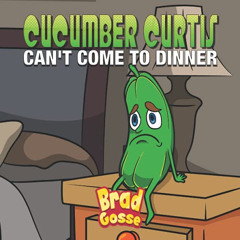 free KINDLE 💝 Cucumber Curtis: Can't Come To Dinner (Rejected Children's Books) by