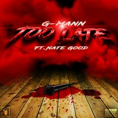 G-Mann - Too Late(feat. Nate Good)