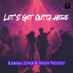 Karma Lynx & Vayn Velvet - Let's Get Outta Here