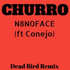 N8NOFACE (ft. Conejo) - Churro (Dead Bird Remix)
