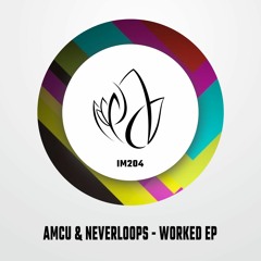 IM204 - Amcu & Neverloops - WORKED EP