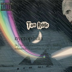 Tom Riddle- Nyctophilia