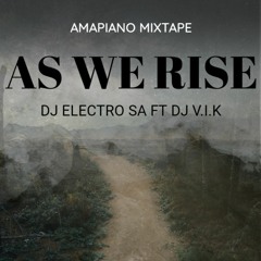 Dj Electro_SA  ft Dj V.I.K_As We Rise_(Amapiano_Mixtape).mp3