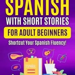 🍘[Read BOOK-PDF] Learn Spanish with Short Stories for Adult Beginners Shortcut Your Spa 🍘