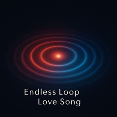 Endless Loop Love Song Cover1