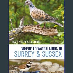 Read PDF ⚡ Where to Watch Birds in Surrey and Sussex [PDF]