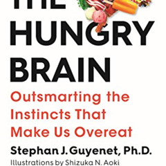 [ACCESS] EBOOK 📕 The Hungry Brain: Outsmarting the Instincts That Make Us Overeat by