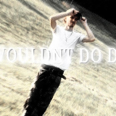 WOULDNT DO THAT!