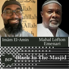 Ep. 23 Mahal Lofton Emenari: Black in The Masjid [06-29-2021]