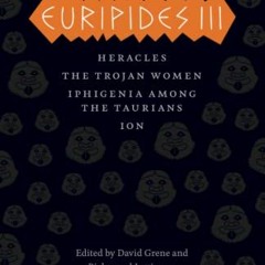 [Read] EBOOK ✓ Euripides III: Heracles, The Trojan Women, Iphigenia among the Taurian