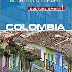 ACCESS KINDLE 📋 Colombia - Culture Smart!: The Essential Guide to Customs & Culture