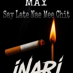 May-ဆေးလိပ်နဲ့မီးခြစ် say late nae mee chit(iNARI Remix)