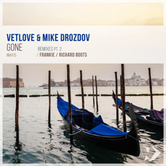 VetLove & Mike Drozdov - Gone (Richard Boots Remix)
