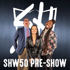Ep.131 - LIVE SHW50 Pre-Show