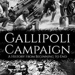 Read EPUB 📚 Gallipoli Campaign: A History from Beginning to End (World War 1) by  Ho