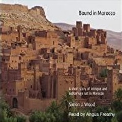 ((Read PDF) Bound in Morocco: A Short Story of Intrigue and Subterfuge, Set in Morocco