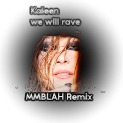 Kaleen-We will rave (MMBLAH Remix)
