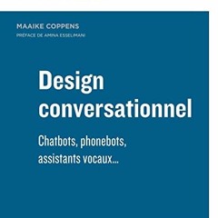 Télécharger le PDF Design conversationnel: Chatbots, phonebots, assistants vocaux... lire un livre