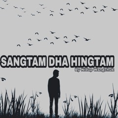 SANGTAM DHA HINGTAM BY Nidup Dorji Wangchuk