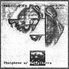 Phosphene w/ MattxIbarra - Jan 6th 2023