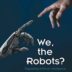 [GET] EPUB KINDLE PDF EBOOK We, the Robots?: Regulating Artificial Intelligence and t