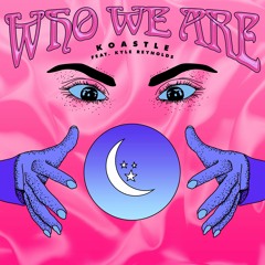 Who We Are - Koastle ft. Kyle Reynolds