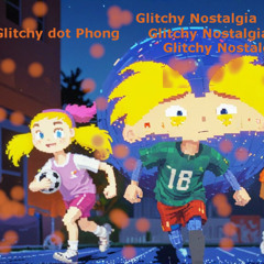 Glitchy dot Phong - Glitchy Nostalgia