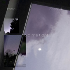 hold me tight ft. echoed.