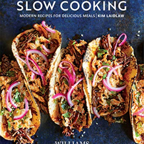 free PDF 📕 Everyday Slow Cooking: Modern Recipes for Delicious Meals by  Kim Laidlaw