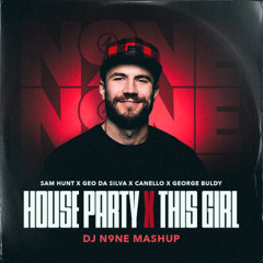 House Party x This Girl (DJ N9NE Mashup)