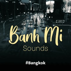 #04 - Bangkok, l'éveil de nos sens [Banh Mi sounds - Collection villes d'Asie]