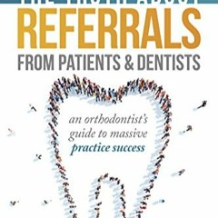 Books ✔️ Download The Truth About Referrals from Patients and Dentists: An Orthodontist's Guide to M