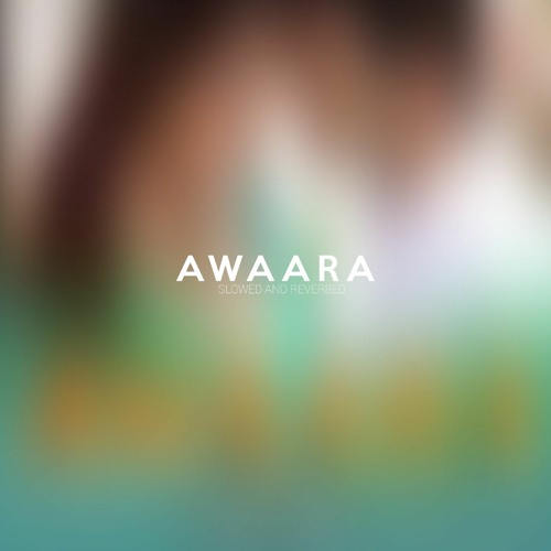 Awaara - Slowed And Reverbed