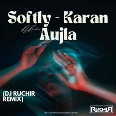Softly - Karan Aujla (Dj Ruchir Remix)