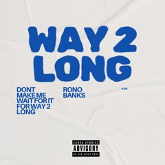 WAY 2 LONG