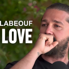 Shia Labeouf on love