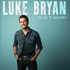 Luke Bryan - Play it Again (Fast)