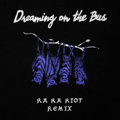 Dreaming On The Bus (Ra Ra Riot Remix)