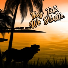 They Talk. We Hustle.