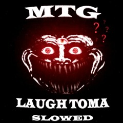 MTG LAUGH TOMA SLOWED