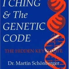 VIEW EPUB 🗂️ I Ching & the Genetic Code: The Hidden Key to Life by  Martin Schonberg